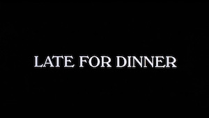 Late For Dinner title card